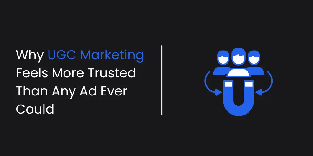Why-UGC-Marketing-Feels-More-Trusted-Than-Any-Ad-Ever-Could-best-digital-marketing-expert-in-thrissur